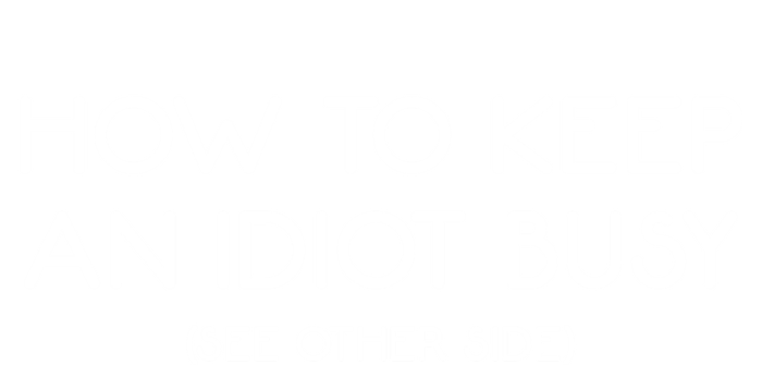 How To Keep An Idiot Busy Funny Joke Prank Gift Hoodie