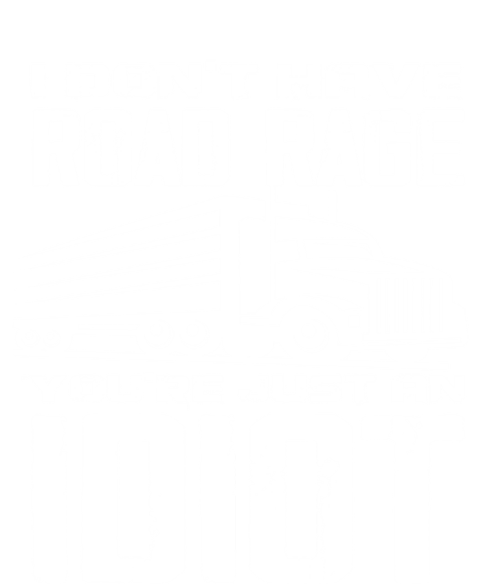 I Don't Have Road Rage You're Just An Idiot Great Gift Funny Trucker Gift T-Shirt