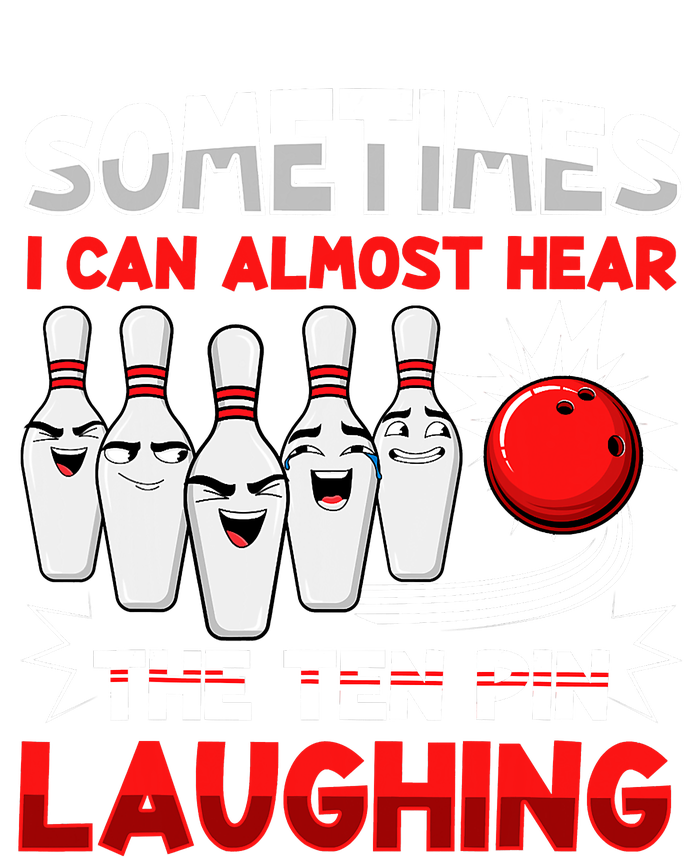 Sometimes I Can Almost Hear The Ten Pin Laughing Bowler Bowling Lover T-Shirt