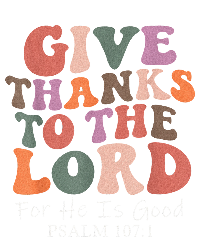 Give Thanks To The Lord For He Is Good Psalm 107:1 Christian T-Shirt