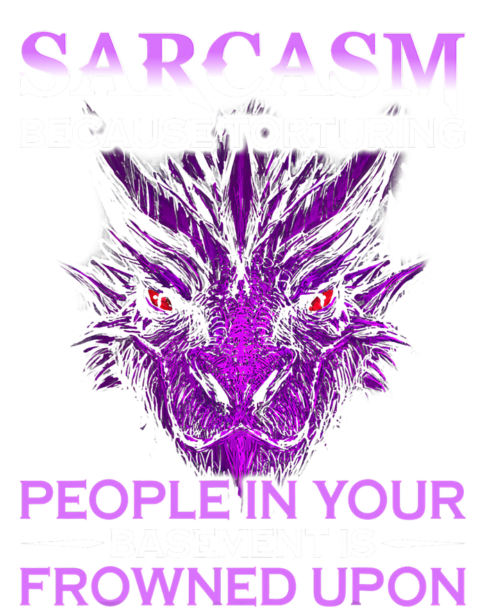 Sarcasm Because Torturing People In Your Basement Is Frowned Women's Perfect Tri Tunic Long Sleeve Shirt