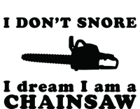 I Don't Snore I Dream I Am A Chainsaw Lumberjack T-Shirt