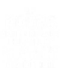 My Boobs Are Big Because I Keep All My Rage Stored There Great Gift T-Shirt