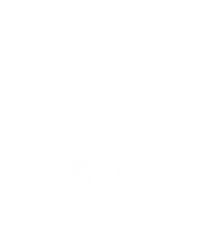 My Boobs Are Big Because I Keep All My Rage Stored There Great Gift T-Shirt