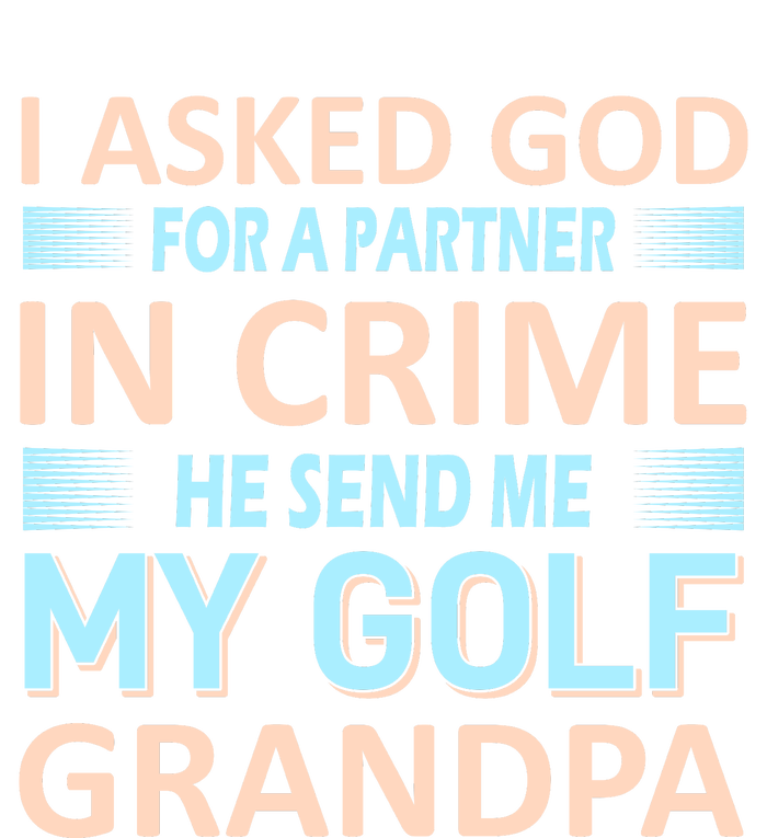 I Asked God For A Partner In Crime He Send Me My Golf Grandpa Sweatshirt Cinch Pack Bag