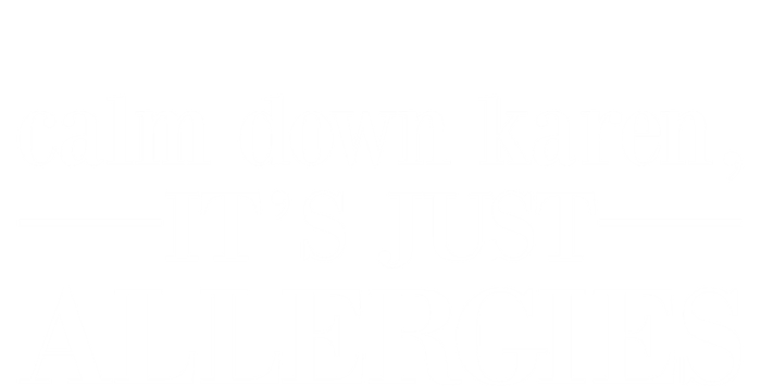 Calm Down Karen It's Just Allergies Cool Gift T-Shirt