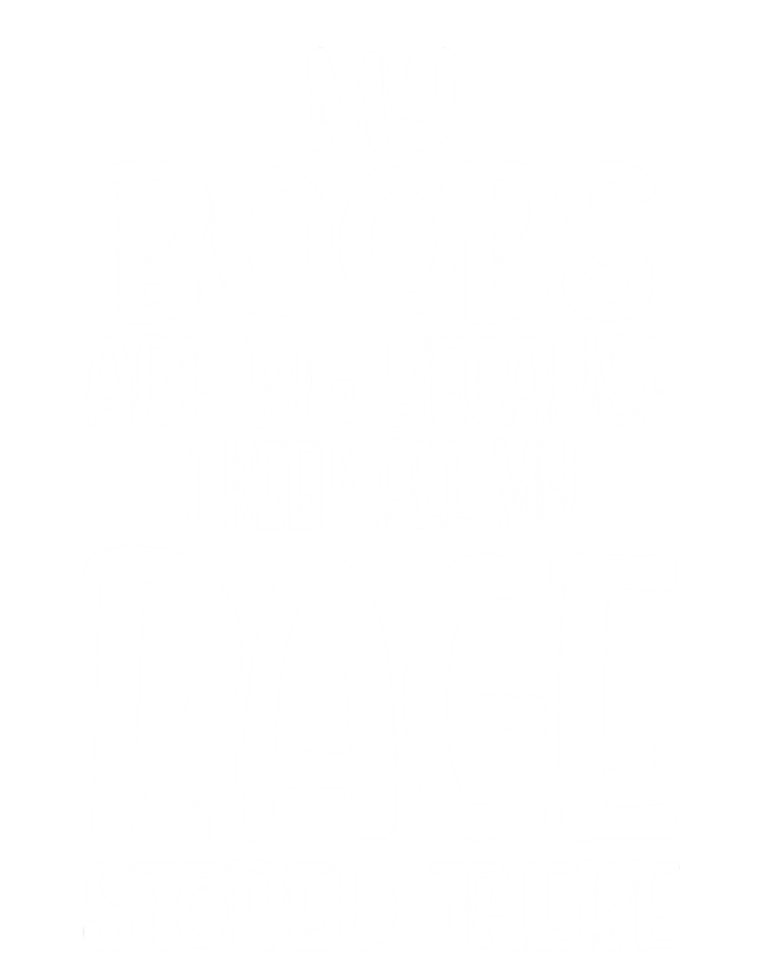 Wo My Boobs Are Big Because I Keep All My Rage Stored There Great Gift Premium T-Shirt