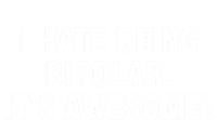 I Hate Being Bipolar It’s Awesome Cool Gift T-Shirt