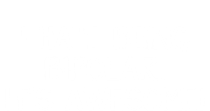 I Hate Being Bipolar It’s Awesome Funny Gift T-Shirt