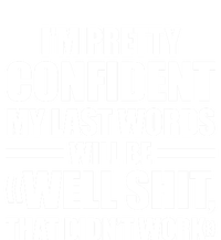 I'm Pretty Confident My Last Words Will Be Well Didn’t Work Cool Gift Full-Length Apron With Pockets