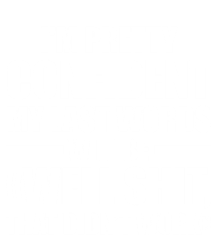 I'm Pretty Confident My Last Words Will Be Well Didn’t Work Cool Gift Full-Length Apron With Pockets