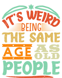 It's Weird Being The Same Age As Old People Retro Sarcastic Great Gift Ladies Long Sleeve Shirt