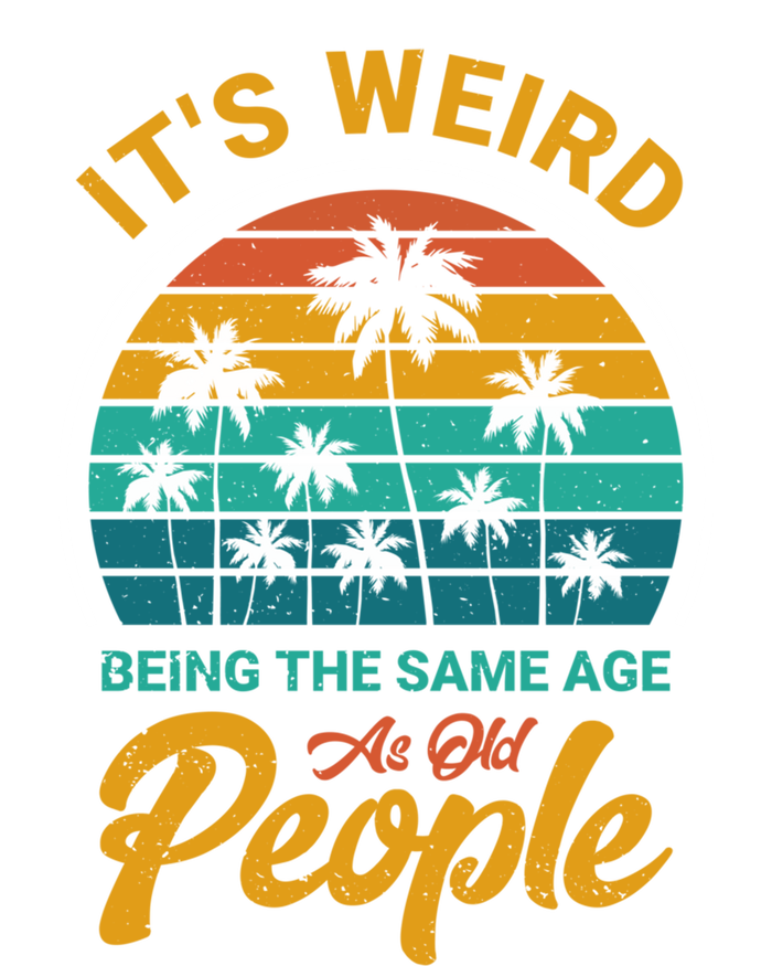 It's Weird Being The Same Age As Old People Retro Sarcastic Gift Tank Top