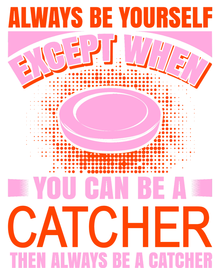 Always Be Yourself Except When You Can Be A Catcher Performance Sprint T-Shirt