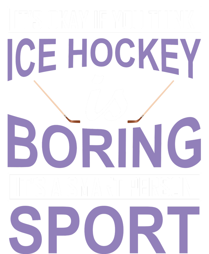 It's Okay If You Think Ice Hockey Is Boring Flexfit Unipanel Trucker Cap