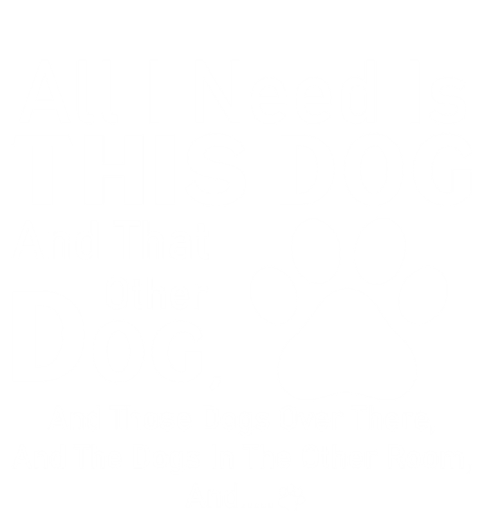 All I Need Is This Dog And That Other Dog And Those Dogs Gift Tie-Dye T-Shirt