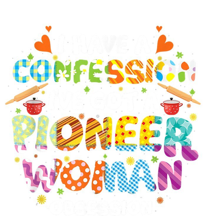 I Have A Confession I’ve Got Pioneer Woman Obsession T-Shirt