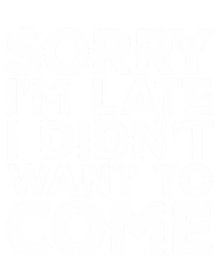 Sorry I'm Late I Didn't Want To Come Gift Funny Gifgift Tall Long Sleeve T-Shirt