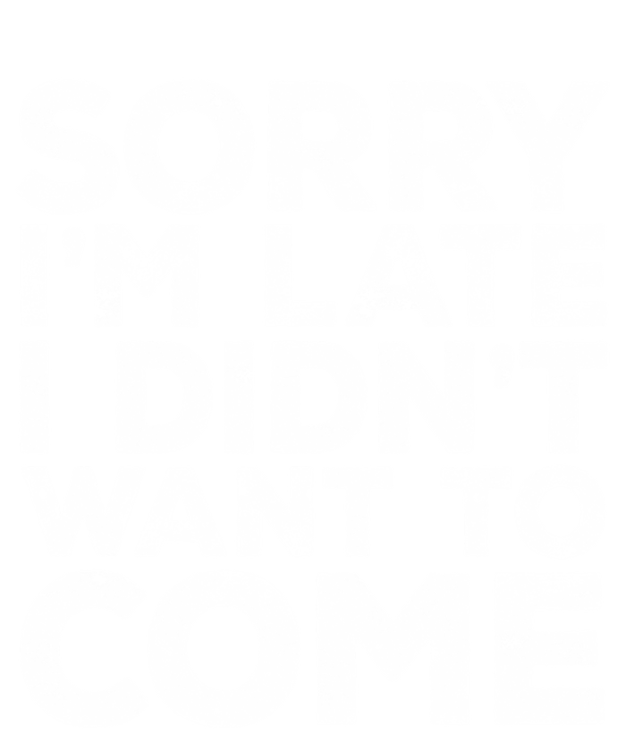 Sorry I'm Late I Didn't Want To Come Gift Funny Gifgift Tall Long Sleeve T-Shirt