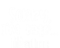 Sorry I'm Late I Didn't Want To Come Great Gift Women's T-Shirt