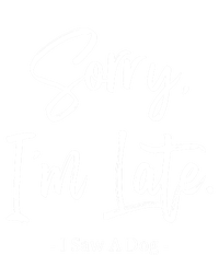 Sorry I'm Late I Saw A Dog Great Gift Funny Dog Gift Tall T-Shirt