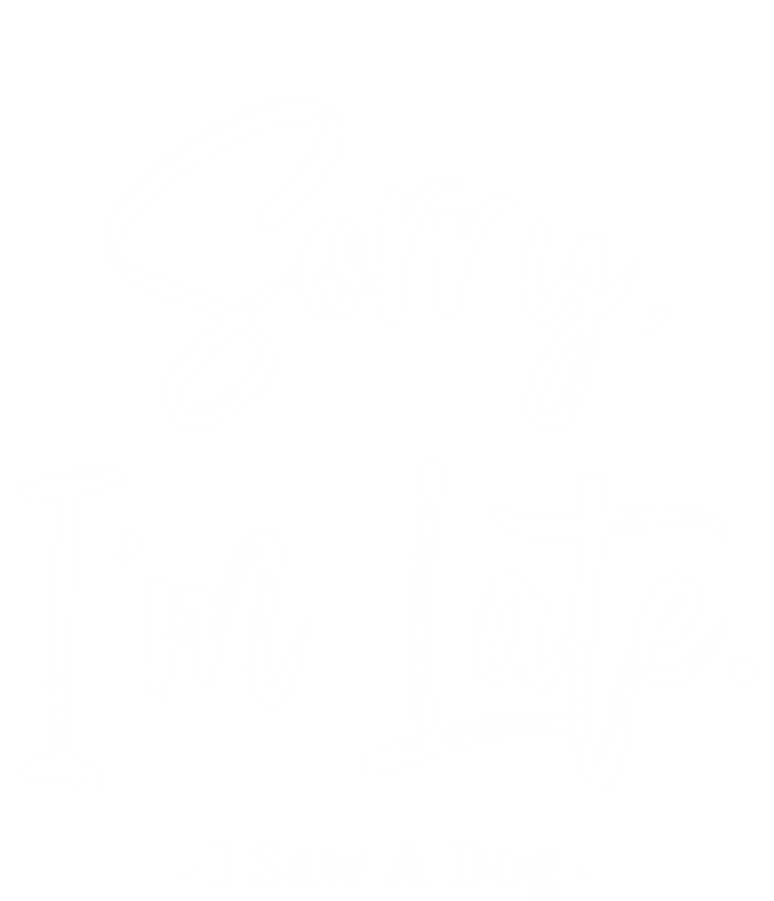 Sorry I'm Late I Saw A Dog Great Gift Funny Dog Gift Tall T-Shirt