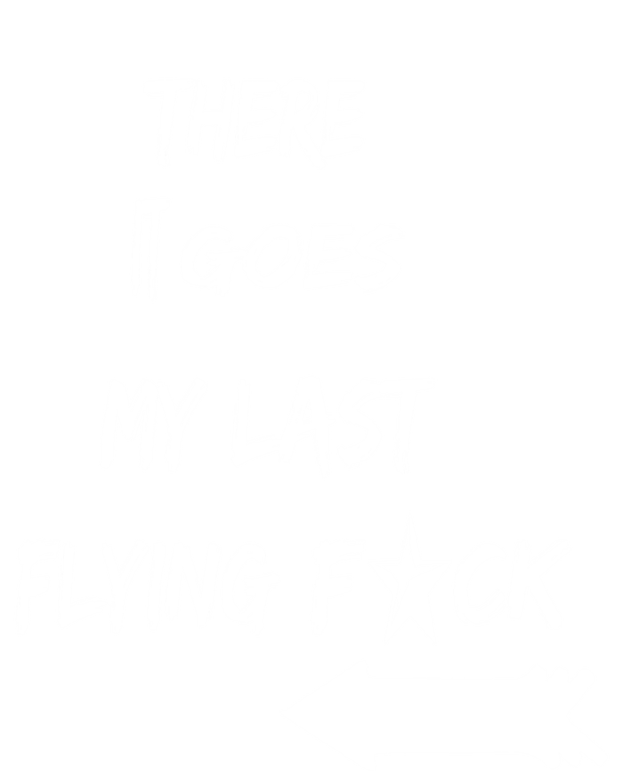 There It Goes My Last Flying Fuck Design Great Gift T-Shirt