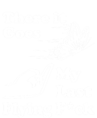 There It Goes My Last Flying Fuck Gift That Says The F Word Gift T-Shirt