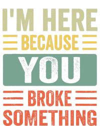 Mechanic Gifts For Dad I'm Here Because You Broke Something Women's T-Shirt