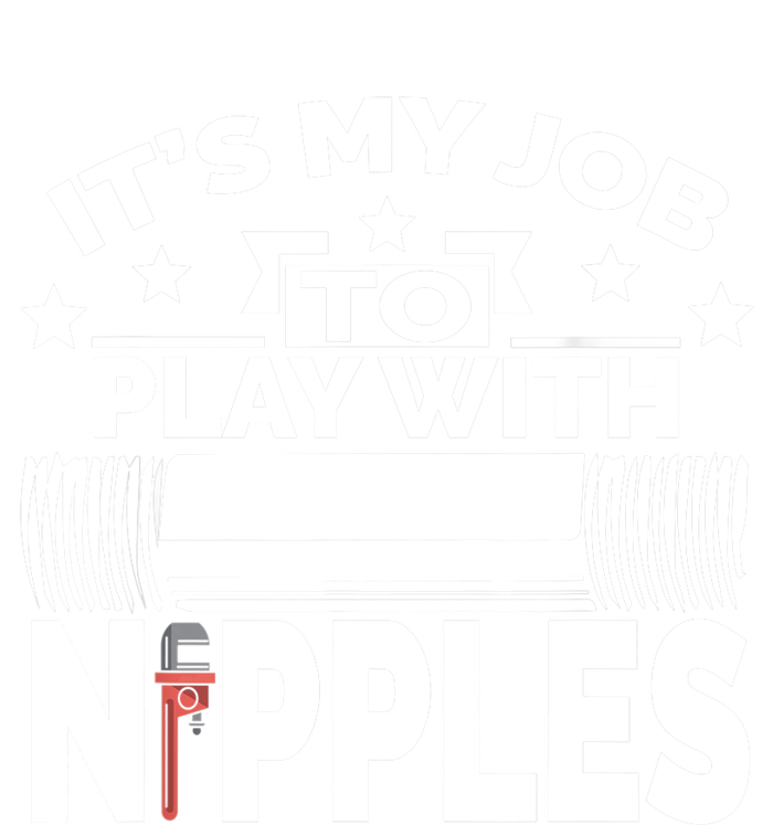 Play With Nipples | Funny Plumber + Pipefitter T-Shirt