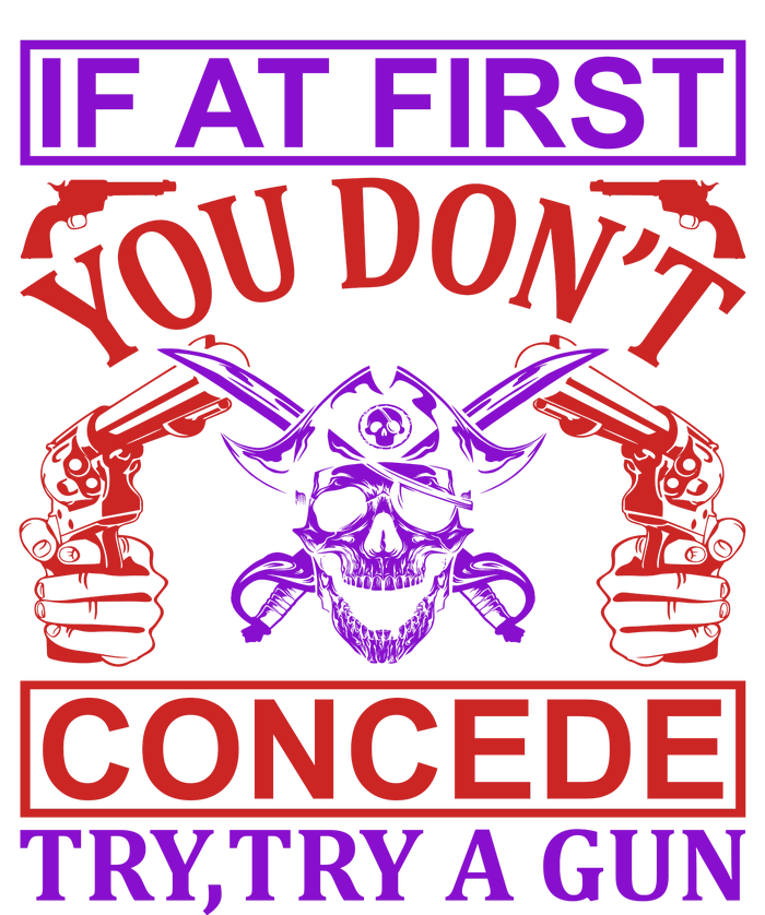 If At First You Don't Concede Try A Gun T-Shirt