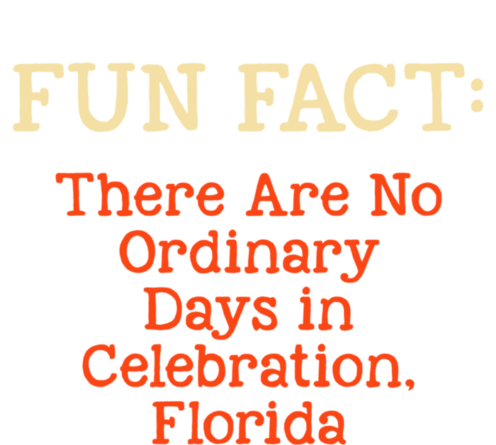 No Ordinary Days In Celebration Florida Pun Fl Joke Gift T-Shirt