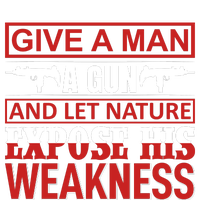 Give A Man A Gun And Let Nature Expose His Weakness Women's T-Shirt