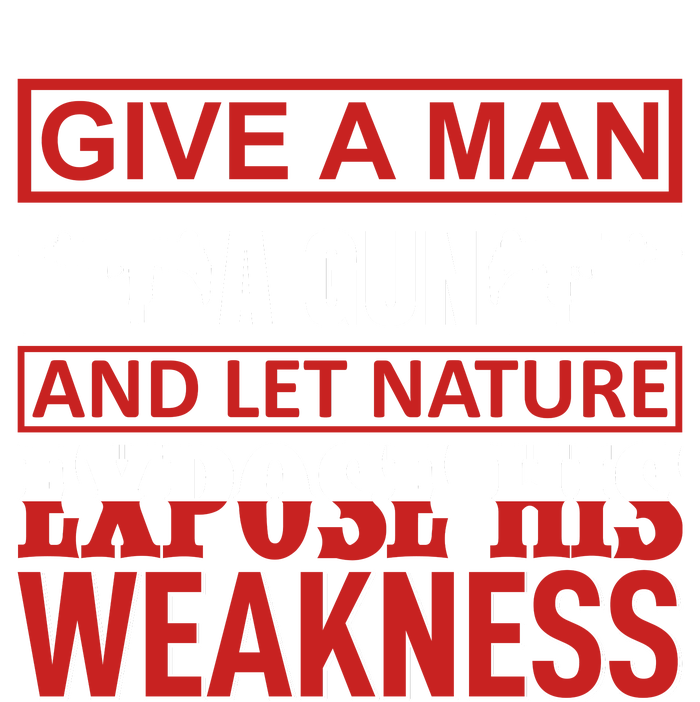 Give A Man A Gun And Let Nature Expose His Weakness Women's T-Shirt