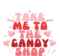 Take Me To The Candy Shop Valentine Gift For Valentine Day T-Shirt