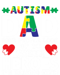 Autism Dad Some People Look Up To Their Heroes I Raise Mine Funny Gift T-Shirt