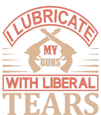 I Lubricate My Guns With Liberal Tears Women's T-Shirt