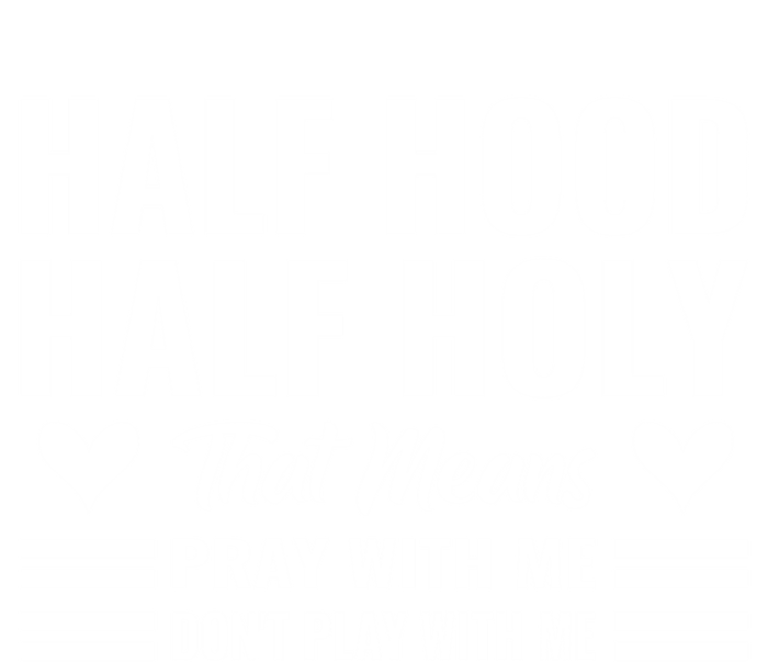 Half Hood Half Holy Pray With Me Don't Play With Me Gift Bumper Sticker