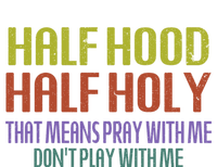 Half Hood Half Holy That Means Pray With Me Sarcastic Quote Gift T-Shirt