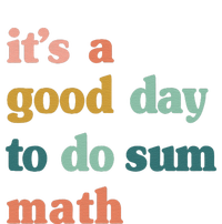 It’s A Good Day To Do Sum Math funny mathTeacher T-Shirt