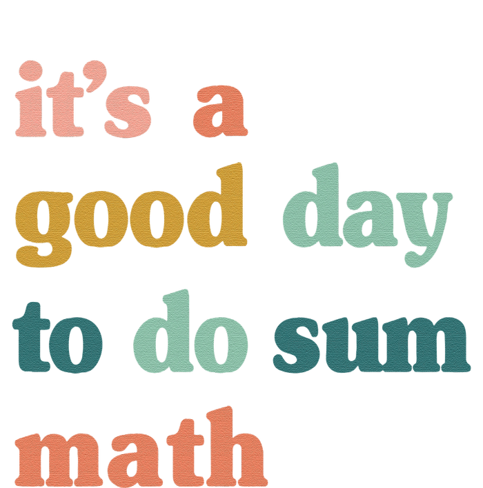 It’s A Good Day To Do Sum Math funny mathTeacher T-Shirt