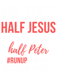 I Am Mixed Half Jesus And Half Peter #Runup And See Gift T-Shirt