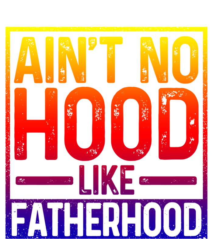 Ain't No Hood Like Fatherhood Funny Father Dad Gift T-Shirt