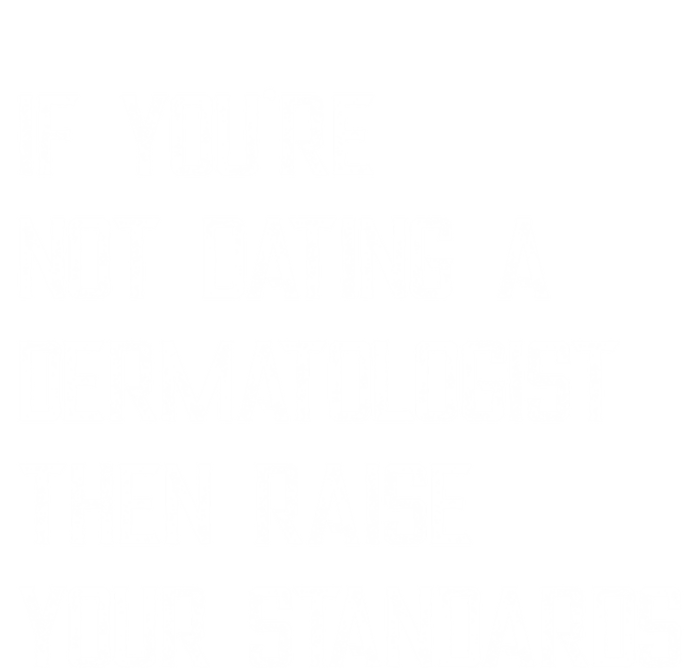 If You're Not Dating A Dermatologist Funny Gift Tie-Dye T-Shirt