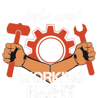 We Are Working Right T-Shirt