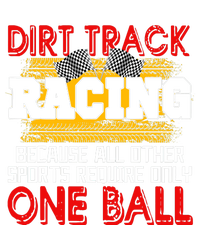 Dirt Track Racing Other Sports Require Only One Ball Lover T-Shirt