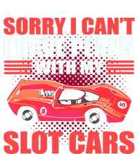 Sorry I Can't I Have Plans With My Slot Cars Slotcar Racing T-Shirt