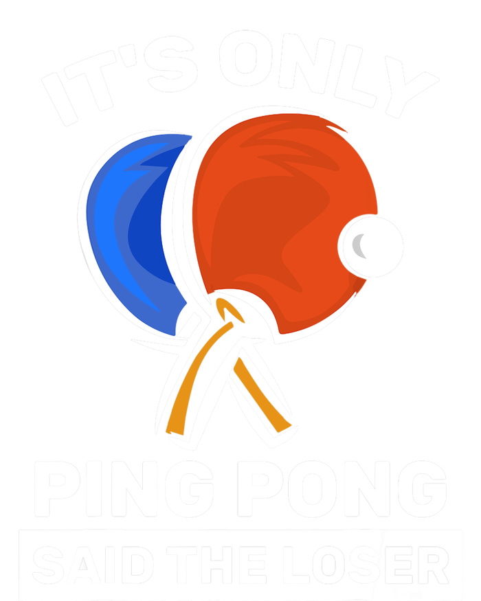 It's Only Ping Pong Said The Loser, Funny Ping Pong Player Tall T-Shirt