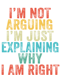 Funny I'm Not Arguing I'm Just Explaining Why I Am Right Cute Gift T-Shirt