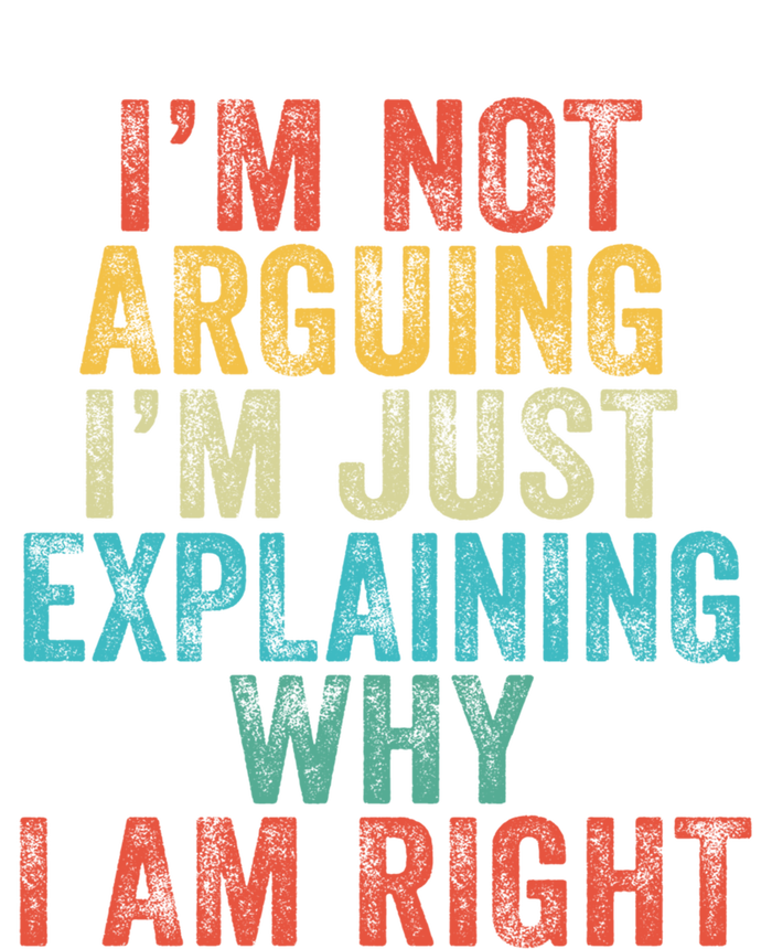 Funny I'm Not Arguing I'm Just Explaining Why I Am Right Cute Gift T-Shirt